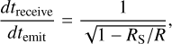 Mathematical equation: ${{d{t_{{\rm{receive}}}}} \over {d{t_{{\rm{emit}}}}}} = {1 \over {\sqrt {1 - {R_{\rm{S}}}/R} }},$