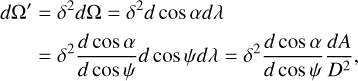 Mathematical equation: $\matrix{{d{\rm{\Omega '}} = {\delta ^2}d{\rm{\Omega }} = {\delta ^2}d\cos \alpha d\lambda } \hfill \cr {\quad = {\delta ^2}{{d\cos \alpha } \over {d\cos \psi }}d\cos \psi d\lambda = {\delta ^2}{{d\cos \alpha } \over {d\cos \psi }}{{dA} \over {{D^2}}}.} \hfill \cr }$