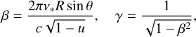 Mathematical equation: $\beta = {{2\pi {\nu _*}R\sin \theta } \over {c\sqrt {1 - u} }},\qquad \gamma = {1 \over {\sqrt {1 - {\beta ^2}} }},$