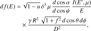 Mathematical equation: $\matrix{{df(E) = \sqrt {1 - u} {\delta ^3}\mu {{d\cos \alpha } \over {d\cos \psi }}{{I(E',\mu )} \over E}} \hfill \cr {\qquad \qquad \times {{\gamma {R^2}\sqrt {1 + {f^2}} d\cos \theta d\phi } \over {{D^2}}},} \hfill \cr }$