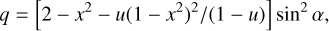 Mathematical equation: $q = [2 - {x^2} - u{(1 - {x^2})^2}/(1 - u)]{\sin ^2}\alpha ,$