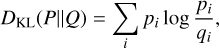 Mathematical equation: D_{\mathrm{KL}}(P \| Q) &= \sum_i p_i \log \frac{p_i}{q_i},