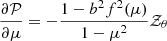 Mathematical equation: $$ \begin{aligned} \frac{\partial \mathcal{P} }{\partial \mu }&= - \frac{1-b^2 f^2(\mu )}{1-\mu ^2} \mathcal{Z} _\theta \end{aligned} $$