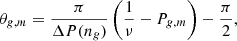 Mathematical equation: $$ \begin{aligned} \theta _{{g},m}&= \frac{\pi }{\Delta P(n_{g})} \left( \frac{1}{\nu } - P_{{g},m} \right) - \frac{\pi }{2}, \end{aligned} $$