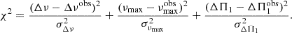Mathematical equation: $$ \begin{aligned} \chi ^2 = \frac{(\Delta \nu - \Delta \nu ^\mathrm{obs})^2}{\sigma ^2_{\Delta \nu }} + \frac{(\nu _{\rm max} - \nu _{\rm max}^\mathrm{obs})^2}{\sigma ^2_{\nu _{\rm max}}} + \frac{(\Delta \Pi _1 - \Delta \Pi _1^\mathrm{obs})^2}{\sigma ^2_{\Delta \Pi _1}} . \end{aligned} $$