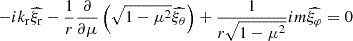 Mathematical equation: $$ \begin{aligned} -i k_{\rm r} \widehat{\xi _{\rm r}} - \frac{1}{r} \frac{\partial }{\partial \mu } \left( \sqrt{1-\mu ^2} \widehat{\xi _\theta } \right) + \frac{1}{r \sqrt{1-\mu ^2}} im \widehat{\xi _\varphi } = 0 \end{aligned} $$