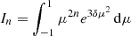 Mathematical equation: $$ \begin{aligned} I_n = \int _{-1}^1 \mu ^{2n} e^{3\delta \mu ^2} \,\mathrm{d}\mu \end{aligned} $$