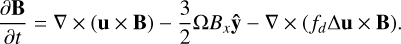Mathematical equation: $\[\frac{\partial \mathbf{B}}{\partial t}=\nabla \times(\mathbf{u} \times \mathbf{B})-\frac{3}{2} \Omega B_x \hat{\mathbf{y}}-\nabla \times\left(f_d \Delta \mathbf{u} \times \mathbf{B}\right).\]$