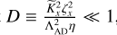 Mathematical equation: $\[D \equiv \frac{\widetilde{K}_{x}^{2} \zeta_{x}^{2}}{\Lambda_{\mathrm{AD}}^{2} \eta} \ll 1\]$