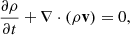 Mathematical equation: $$ \begin{aligned}&\frac{\partial \rho }{\partial t}+\nabla \cdot (\rho \mathbf {v}) = 0, \end{aligned} $$
