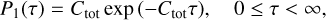 Mathematical equation: $\[P_1(\tau)=C_{\text {tot}} ~\exp \left(-C_{\text {tot}} \tau\right), \quad 0 \leq \tau<\infty,\]$