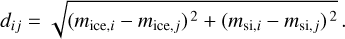 Mathematical equation: $\[d_{i j}=\sqrt{\left(m_{\mathrm{ice}, i}-m_{\mathrm{ice}, j}\right)^2+\left(m_{\mathrm{si}, i}-m_{\mathrm{si}, j}\right)^2}.\]$