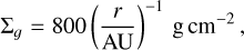 Mathematical equation: $\[\Sigma_g=800\left(\frac{r}{\mathrm{AU}}\right)^{-1} \mathrm{~g} \mathrm{~cm}^{-2},\]$