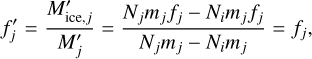 Mathematical equation: $\[f_j^{\prime}=\frac{M_{\mathrm{ice}, j}^{\prime}}{M_j^{\prime}}=\frac{N_j m_j f_j-N_i m_j f_j}{N_j m_j-N_i m_j}=f_j,\]$