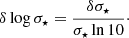 Mathematical equation: $$ \begin{aligned} \delta \log \sigma _\star = \frac{\delta \sigma _\star }{\sigma _\star \ln 10}\cdot \end{aligned} $$