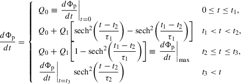 Mathematical equation: $$ \begin{aligned} \frac{d\Phi _{\rm p}}{dt}= {\left\{ \begin{array}{ll} Q_0 \equiv \left.\dfrac{d\Phi _{\rm p}}{dt}\right|_{t= 0}&0 \le t \le t_1,\\ Q_0 + Q_1\!\left[\mathrm{sech} ^2\!\left(\dfrac{t-t_2}{\tau _1}\right) - \mathrm{sech} ^2\!\left(\dfrac{t_1-t_2}{\tau _1}\right)\right]&t_1 < t < t_2,\\ Q_0 + Q_1\!\left[1 - \mathrm{sech} ^2\!\left(\dfrac{t_1-t_2}{\tau _1}\right)\right] \equiv \left.\dfrac{d\Phi _{\rm p}}{dt}\right|_{\max }&t_2 \le t \le t_3,\\ \left.\dfrac{d\Phi _{\rm p}}{dt}\right|_{t=t_3}\,\mathrm{sech} ^2\!\left(\dfrac{t-t_2}{\tau _2}\right)&t_3 < t \end{array}\right.} \end{aligned} $$
