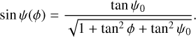 Mathematical equation: $\sin \psi(\phi) = \frac{\tan \psi_{0}}{\sqrt{1 + \tan^{2} \phi + \tan^{2} \psi_{0}}}$