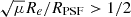 Mathematical equation: $ \sqrt{\mu} R_e /R_{\rm PSF} > 1/2 $