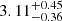 Mathematical equation: $ 3.11^{+0.45}_{-0.36} $