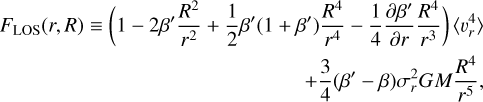 Mathematical equation: $\[\begin{array}{r}F_{\mathrm{LOS}}(r, R) \equiv\left(1-2 \beta^{\prime} \frac{R^2}{r^2}+\frac{1}{2} \beta^{\prime}\left(1+\beta^{\prime}\right) \frac{R^4}{r^4}-\frac{1}{4} \frac{\partial \beta^{\prime}}{\partial r} \frac{R^4}{r^3}\right)\left\langle v_r^4\right\rangle \\+\frac{3}{4}\left(\beta^{\prime}-\beta\right) \sigma_r^2 G M \frac{R^4}{r^5},\end{array}\]$
