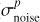 Mathematical equation: $\[\sigma_{\text {noise}}^{p}\]$