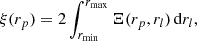 Mathematical equation: $$ \begin{aligned} \xi (r_p) = 2 \int _{r_{\min }}^{r_{\max }} \Xi (r_p, r_l)\,\mathrm{d}r_l, \end{aligned} $$