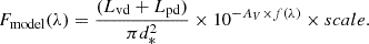 Mathematical equation: $$ \begin{aligned} F_{\mathrm{model} }(\lambda ) = \frac{(L_{\mathrm{vd} }+L_{\mathrm{pd} })}{\pi d^2_*}\times 10^{-A_V\times f(\lambda )}\times scale. \end{aligned} $$
