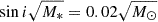 Mathematical equation: $ \sin i\sqrt{M_*} = 0.02 \sqrt{M_\odot} $