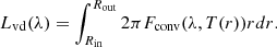 Mathematical equation: $$ \begin{aligned} L_{\mathrm{vd} }(\lambda ) = \int _{R_{\mathrm{in} }}^{R_{\mathrm{out} }} 2\pi F_{\mathrm{conv} }(\lambda ,T(r))rdr. \end{aligned} $$