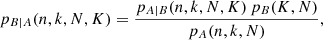 Mathematical equation: $$ \begin{aligned} p_{B|A}(n,k,N,K) = \frac{p_{A|B}(n,k,N,K)\,p_B(K,N)}{p_A(n,k,N)}, \end{aligned} $$