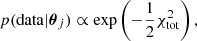 Mathematical equation: $$ \begin{aligned} p(\mathrm{data} |\boldsymbol{\theta }_j) \propto \exp \left(-\frac{1}{2}\chi ^2_{\mathrm{tot} }\right), \end{aligned} $$