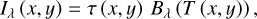 Mathematical equation: I_\lambda\left(x,y\right) = \tau\left(x,y\right) \, B_\lambda\left(T\left(x,y\right)\right),