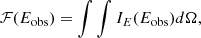 Mathematical equation: $$ \begin{aligned} \mathcal{F} (E_{\rm obs}) = \int \int I_E (E_{\rm obs})d\Omega , \end{aligned} $$