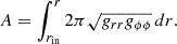 Mathematical equation: $$ \begin{aligned} A=\int _{r_{\rm in}}^{r}2\pi \sqrt{g_{rr}g_{\phi \phi }}\,dr. \end{aligned} $$