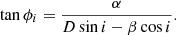 Mathematical equation: $$ \begin{aligned} \tan \phi _{i}&= \frac{\alpha }{D\sin i - \beta \cos i}. \end{aligned} $$