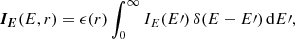 Mathematical equation: $$ \begin{aligned} \boldsymbol{I_E}(E,r) = \epsilon (r)\int _0^\infty I_E(E{\prime })\,\delta (E-E{\prime })\,\mathrm{d} E{\prime }, \end{aligned} $$