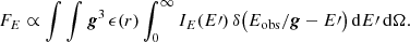 Mathematical equation: $$ \begin{aligned} F_E \propto \int \int \boldsymbol{g}^3\,\epsilon (r)\int _0^\infty I_E(E{\prime })\,\delta \bigl (E_{\rm obs}/\boldsymbol{g} - E{\prime }\bigr )\,\mathrm{d} E{\prime }\,\mathrm{d} \Omega . \end{aligned} $$