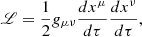 Mathematical equation: $$ \begin{aligned} \fancyscript {L} = \frac{1}{2}g_{\mu \nu } \frac{d x^\mu }{d \tau } \frac{d x^\nu }{d \tau }, \end{aligned} $$