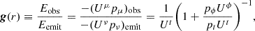 Mathematical equation: $$ \begin{aligned} \boldsymbol{g}(r)\equiv \frac{E_{\rm obs}}{E_{\rm emit}} = \frac{-(U^\mu p_\mu )_{\rm obs}}{-(U^\nu p_\nu )_{\rm emit}} =\frac{1}{U^t}\Bigg (1+\frac{p_\phi U^\phi }{p_t U^t}\Bigg )^{-1}, \end{aligned} $$