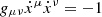 Mathematical equation: $ g_{\mu \nu} \dot x^\mu \dot x^\nu = -1 $