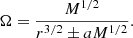 Mathematical equation: $$ \begin{aligned} \Omega = \frac{M^{1/2}}{r^{3/2} \pm a M^{1/2}}. \end{aligned} $$