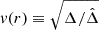 Mathematical equation: $ v(r) \equiv \sqrt{\Delta/\hat{\Delta}} $