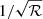 Mathematical equation: $ 1/\sqrt{\mathcal{R}} $