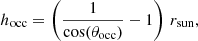Mathematical equation: $$ \begin{aligned} h_{\rm {occ}} = \left(\frac{1}{\cos (\theta _{\rm {occ}})} - 1\right) \, r_{\rm {sun}} ,\end{aligned} $$