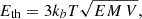 Mathematical equation: $$ \begin{aligned} E_{\rm {th}} = 3 k_b T \sqrt{EM \, V} ,\end{aligned} $$