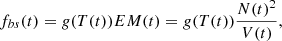 Mathematical equation: $$ \begin{aligned} f_{bs}(t)= g(T(t)) EM(t) = g(T(t)) \frac{N(t)^2}{V(t)} ,\end{aligned} $$