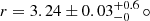 Mathematical equation: $ r=3.24\pm0.03^{+0.6}_{-0}\,\circ $
