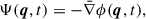 Mathematical equation: $$ \begin{aligned} \Psi (\boldsymbol{q},t) = -\bar{\nabla } \phi (\boldsymbol{q},t), \end{aligned} $$