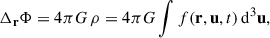 Mathematical equation: $$ \begin{aligned}&\Delta _\mathbf{r }\Phi = 4\pi G\, \rho = 4\pi G \int f(\mathbf r , \mathbf u , t)\, \mathrm{d}^3\mathbf u , \end{aligned} $$