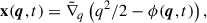 Mathematical equation: $$ \begin{aligned} \mathbf x ( \boldsymbol{q}, t) = \bar{\nabla }_q \left( q^2/2 - \phi ( \boldsymbol{q}, t) \right), \end{aligned} $$